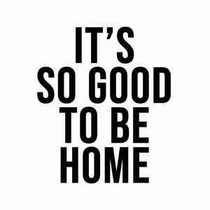 IT´S SO GOOD TO BE HOME