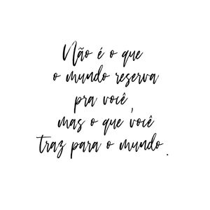 O QUE VOCÊ TRAZ PARA O MUNDO