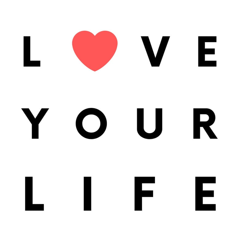 LOVE YOUR LIFE