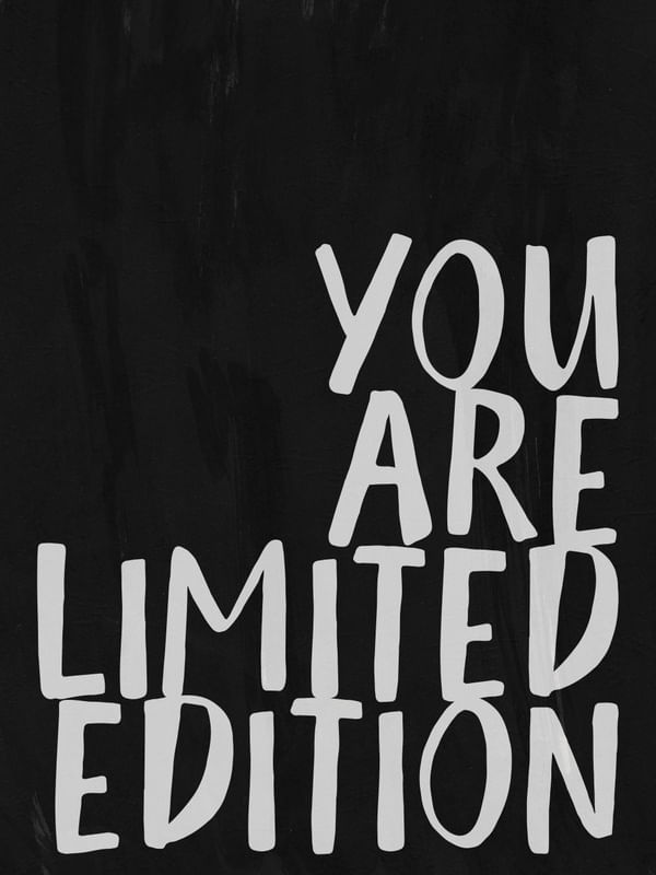 YOU ARE LIMITED EDITION