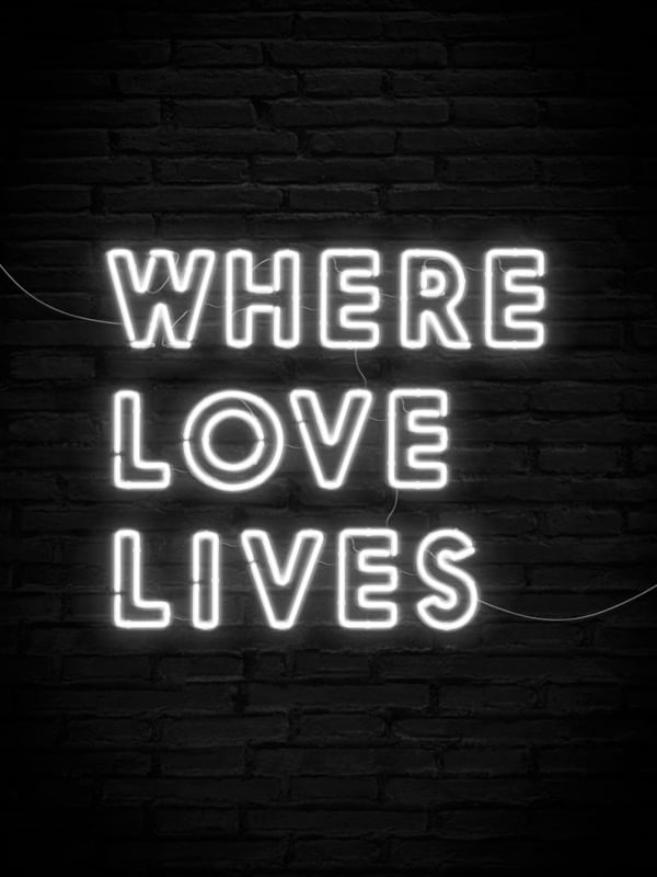 WHERE LOVE LIVES NEON