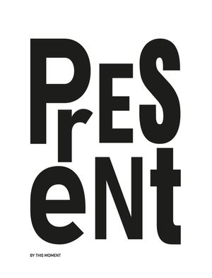 PRESENT - THIS MOMENT