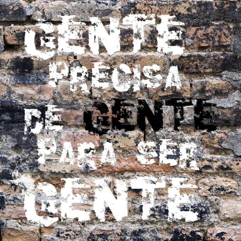 GENTE PRECISA DE GENTE PARA SER GENTE