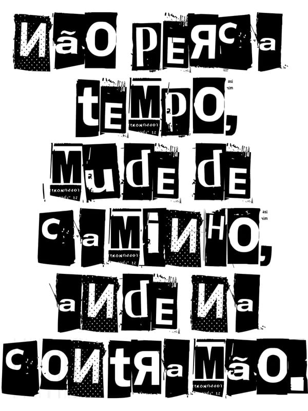 NÃO PERCA TEMPO, MUDE DE CAMINHO, ANDE NA CONTRAMÃO.