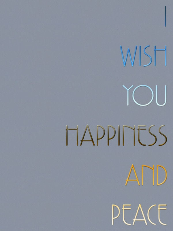 I WISH YOU HAPPINESS AND PEACE