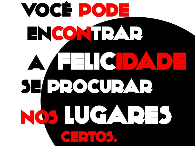 VOCÊ PODE ENCONTRAR A FELICIDADE SE PROCURAR NOS LUGARES CERTOS