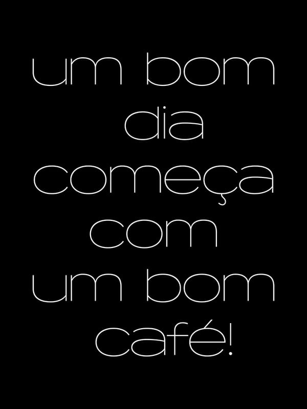 UM BOM DIA COMEÇA COM UM BOM CAFÉ!
