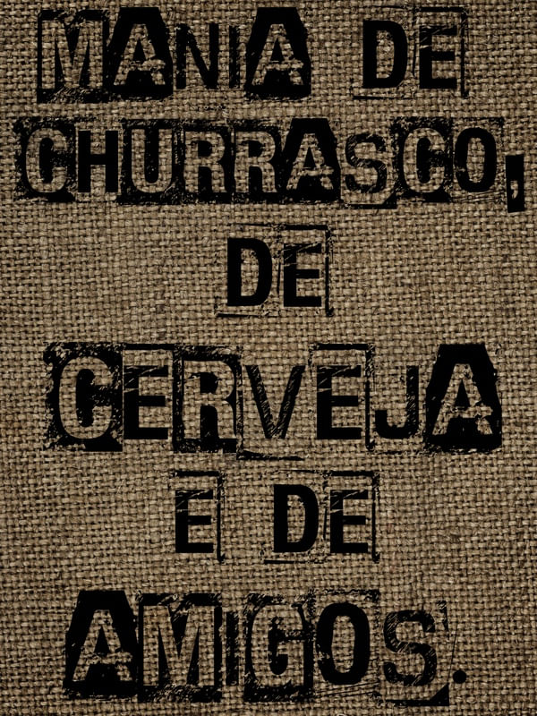 MANIA DE CHURRASCO, DE CERVEJA E DE AMIGOS.