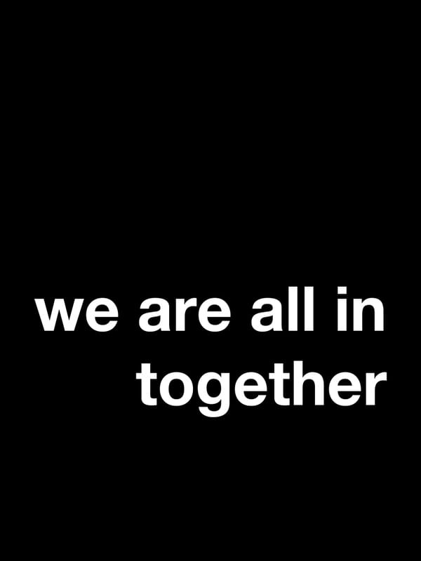 WE ARE ALL IN TOGETHER