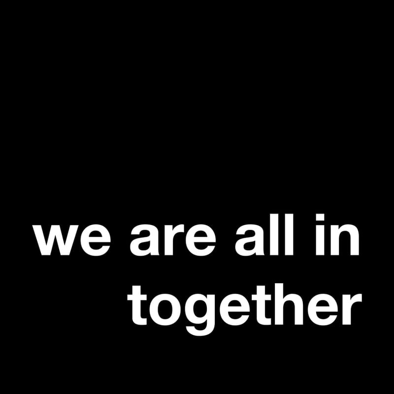 WE ARE ALL IN TOGETHER II