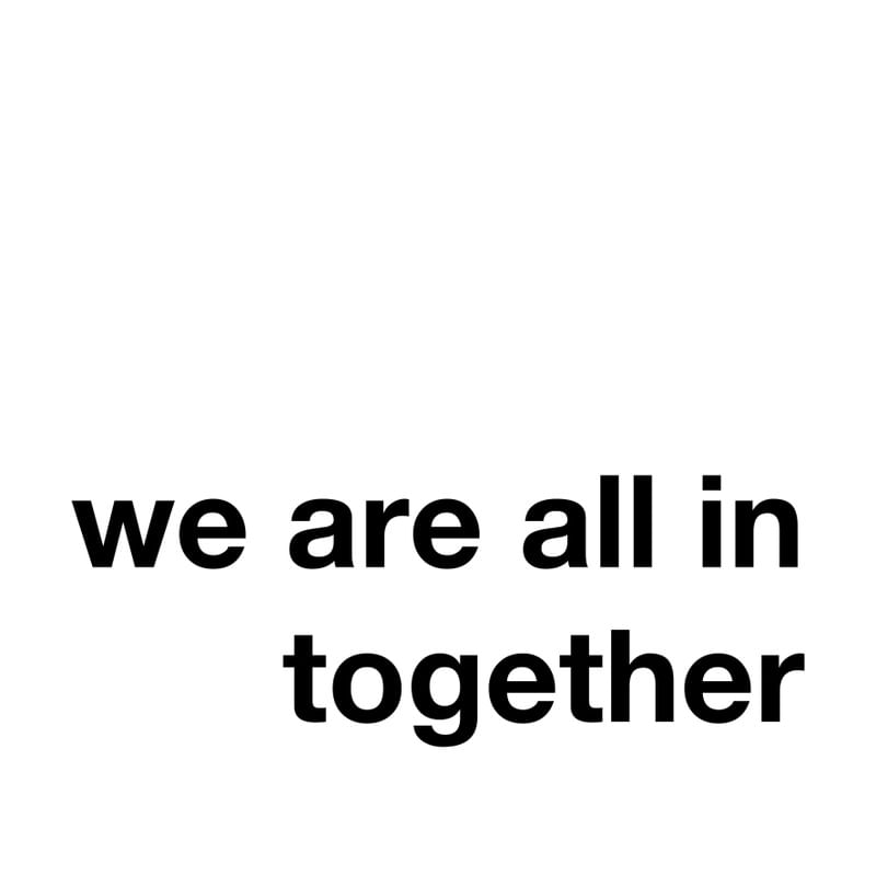 WE ARE ALL IN TOGETHER - WHITE II