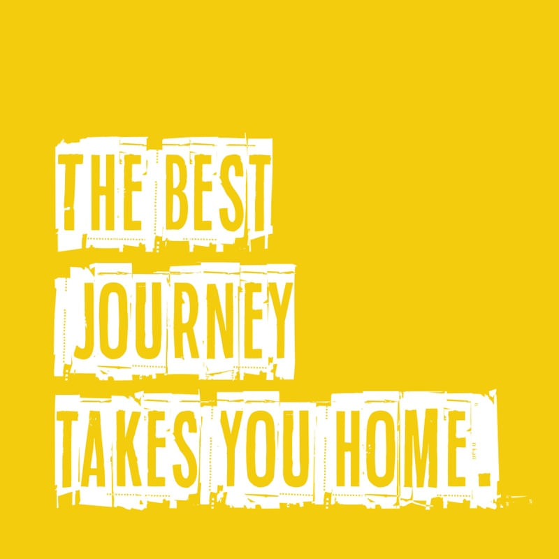 THE BEST JOURNEY TAKES YOU HOME. II