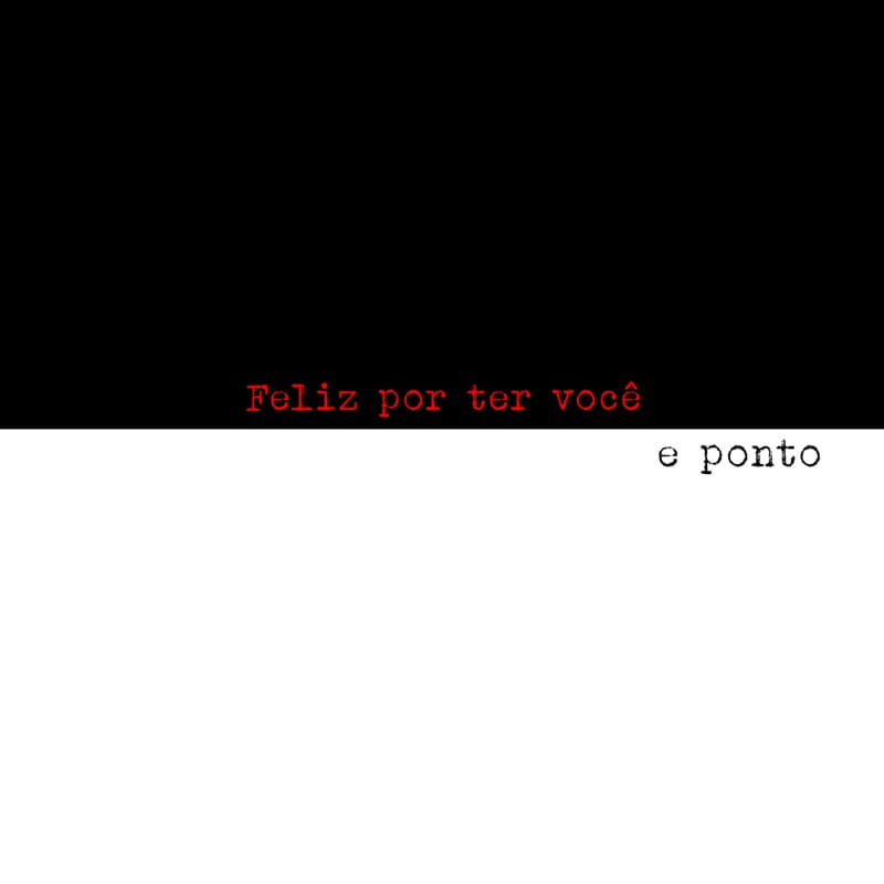 FELIZ POR TER VOCÊ E PONTO