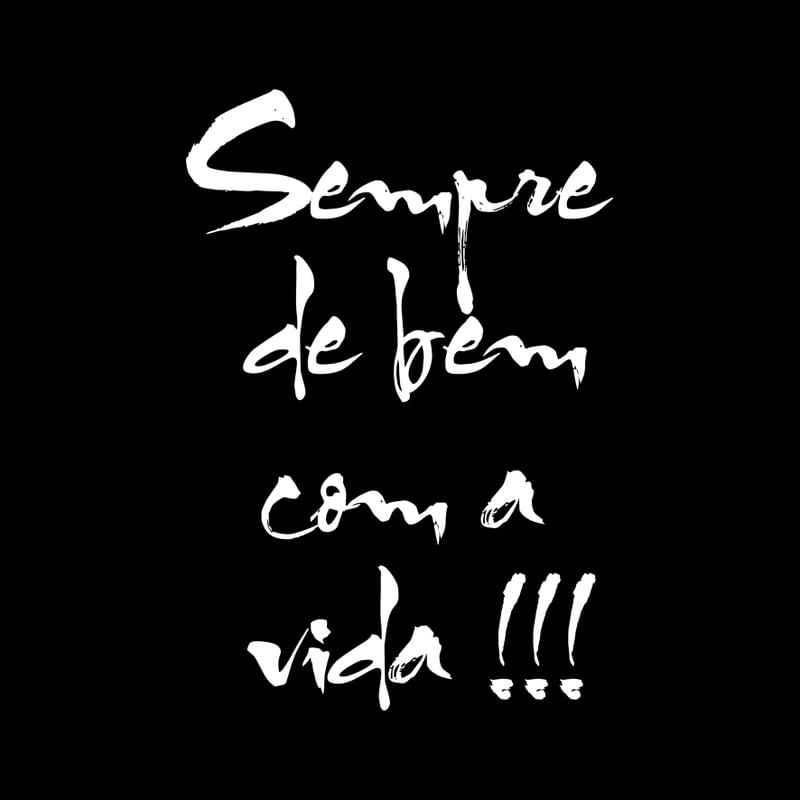 SEMPRE DE BEM COM A VIDA