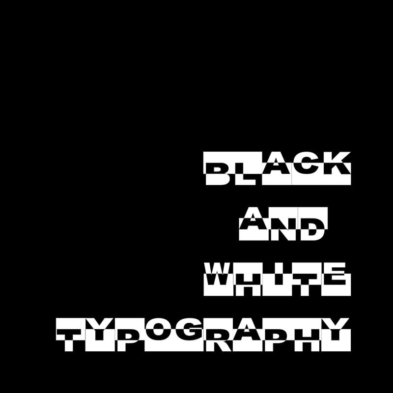 BLACK AND WHITE TYPOGRAPHY