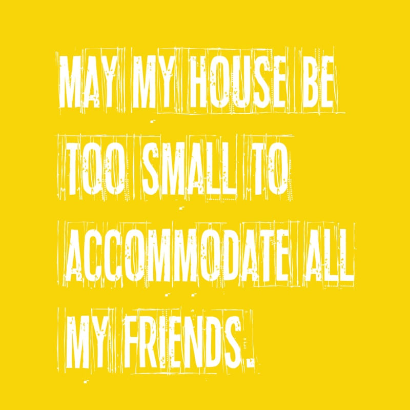 MAY MY HOUSE BE TOO SMALL TO ACCOMMODATE ALL MY FRIENDS. II