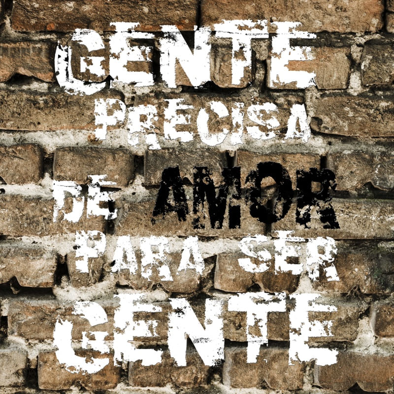 GENTE PRECISA DE AMOR PARA SER GENTE
