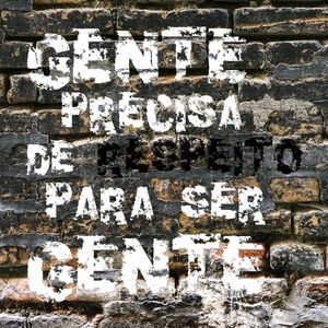 GENTE PRECISA DE RESPEITO PARA SER GENTE