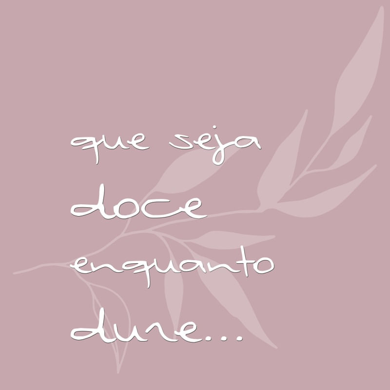 QUE SEJA DOCE ENQUANTO DURE