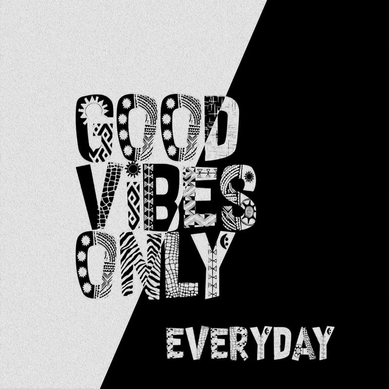 GOOD VIBES ONLY EVERYDAY