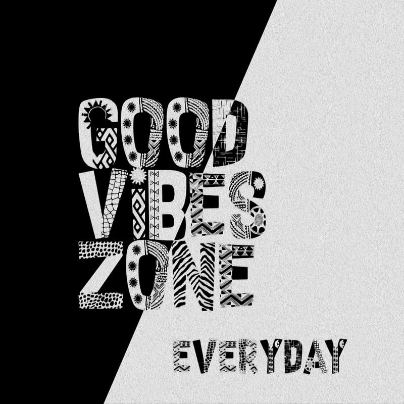 GOOD VIBES ZONE EVERYDAY