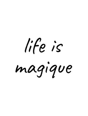 LIFE IS MAGIQUE