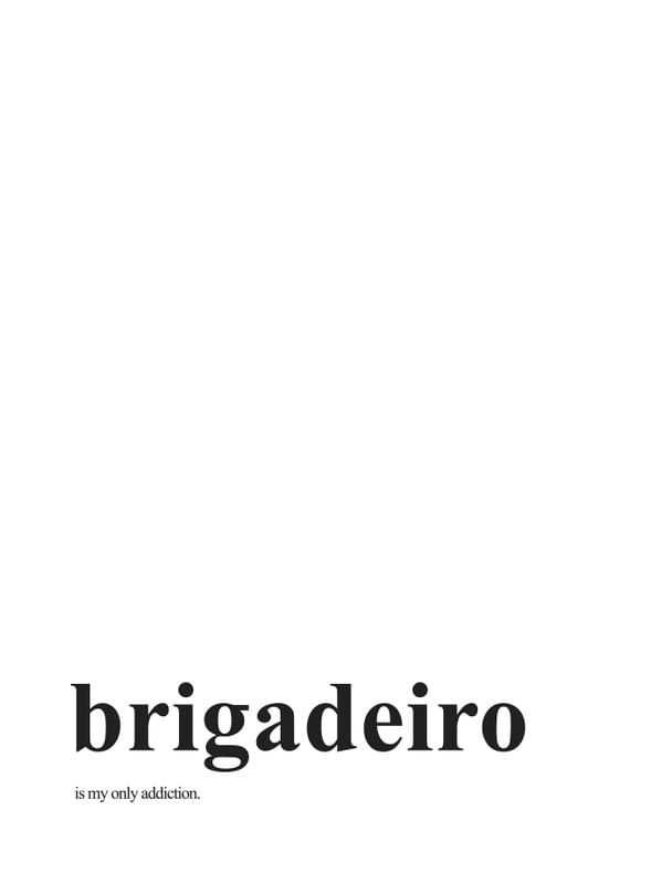 BRIGADEIRO IS MY ONLY ADDICTION