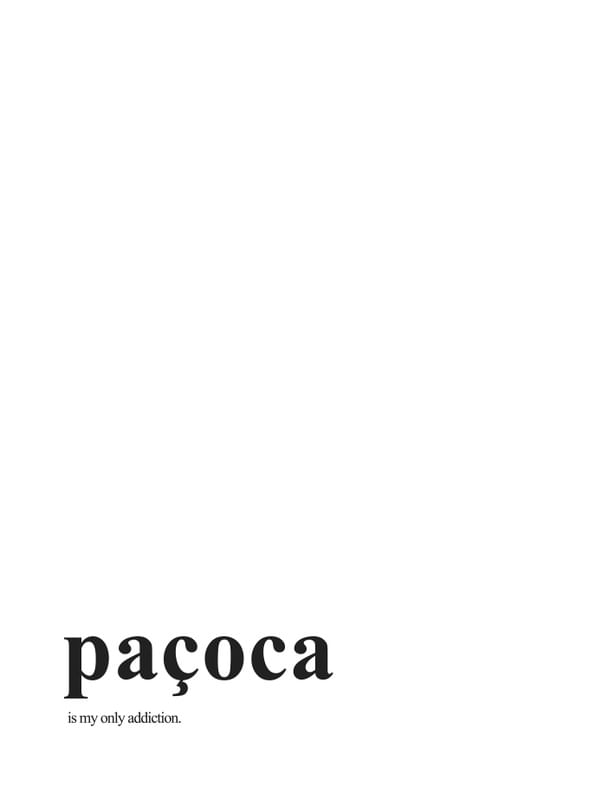 PAÇOCA IS MY ONLY ADDICTION