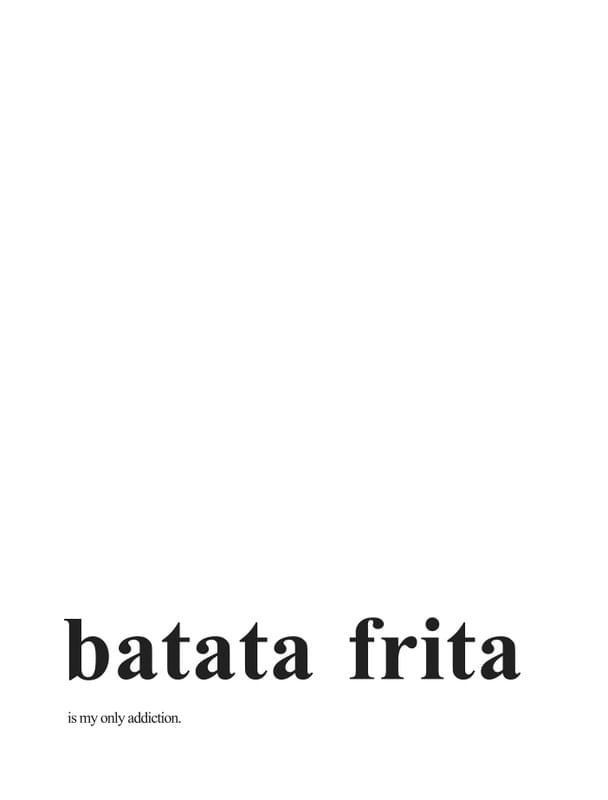 BATATA FRITA IS MY ONLY ADDICTION