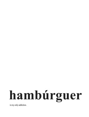 HÁMBURGUER IS MY ONLY ADDICTION