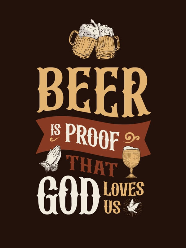 BEER IS PROOF THAT GOD LOVES US