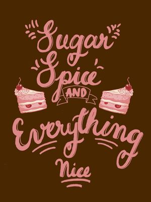 SUGAR AND SPICE AND EVERYTHING NICE