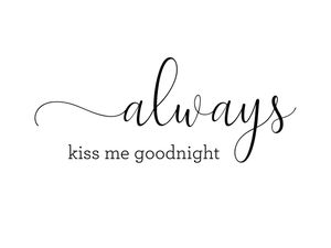 ALWAYS KISS ME GOODNIGHT