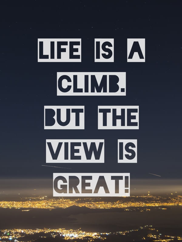 LIFE IS A CLIMB