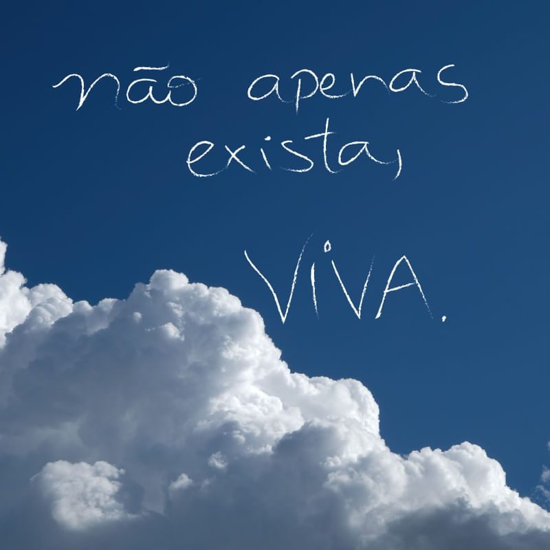 NÃO EXISTA, VIVA