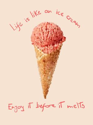 LIFE IS LIKE ICE CREAM