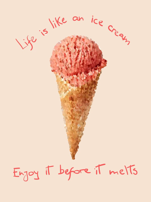 LIFE IS LIKE ICE CREAM