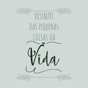 DESFRUTE DAS PEQUENAS COISAS DA VIDA I