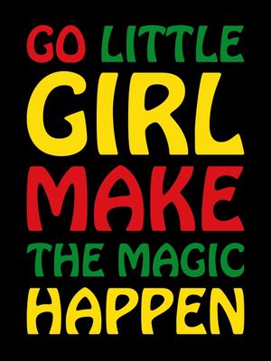 GO LITTLE GIRL MAKE THE MAGIC HAPPEN