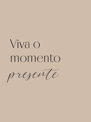 VIVA O MOMENTO PRESENTE