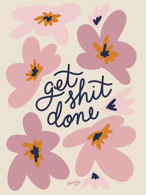 GET SHIT DONE - FLOWERS