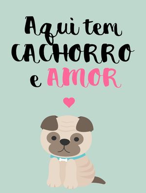 AQUI TEM CACHORRO E AMOR