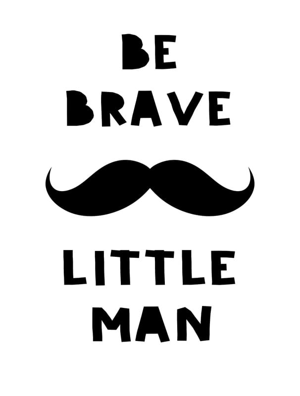 BE BRAVE LITTLE MAN ESCANDINAVO
