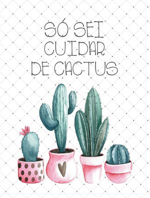 SÓ SEI CUIDAR DE CACTUS