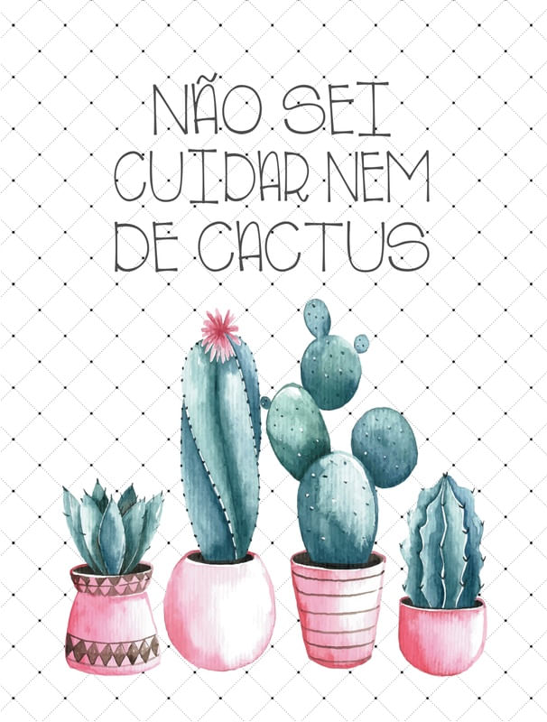 NÃO SEI CUIDAR NEM DECACTUS