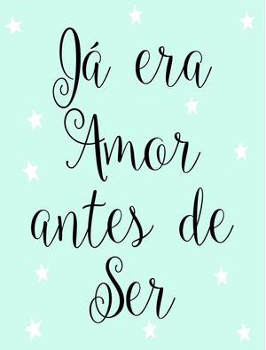 JÁ ERA AMOR ANTES DE SER