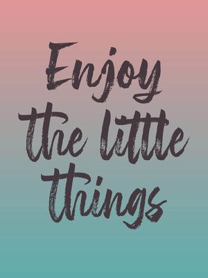 ARTE ENJOY THE LITTLE THINGS