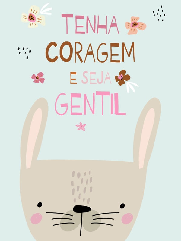 COELHINHA TENHA CORAGEM E SEJA GENTIL