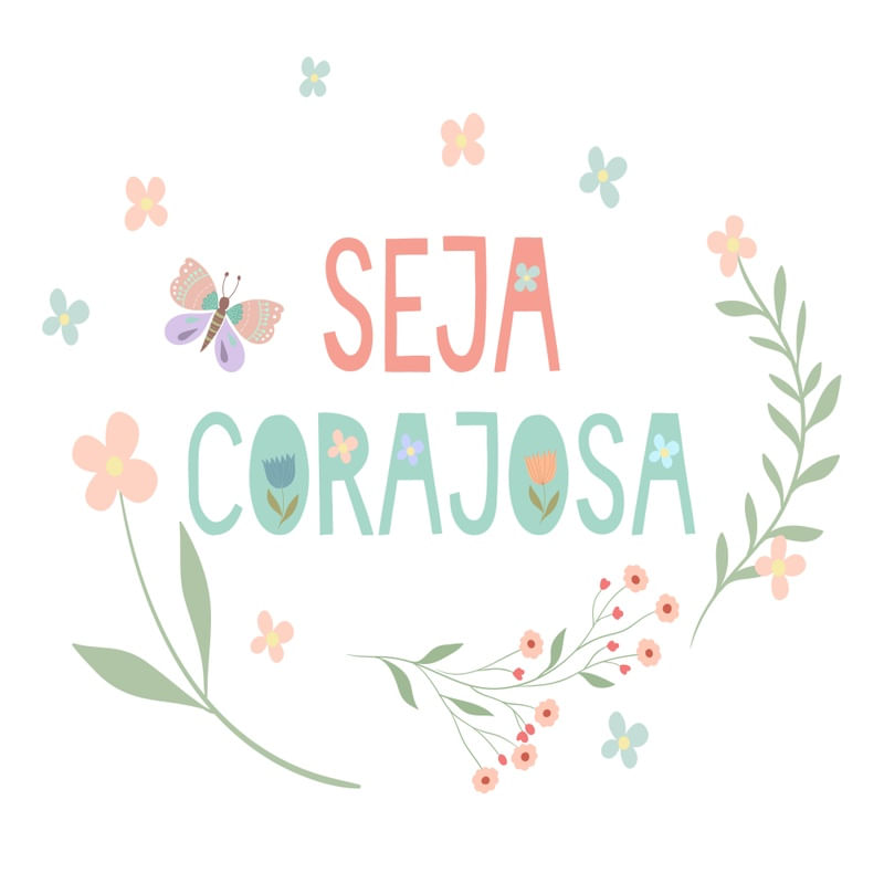 ARTE SEJA CORAJOSA FLORAL