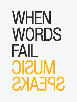 WHEN WORDS FAIL, MUSIC SPEAKS